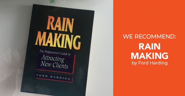 WE RECOMMEND: Rain Making: The Professional’s Guide to Attracting New Clients by Ford Harding