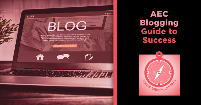 Vision-Driven Leaders: A Guide to Successful AEC Blogging
