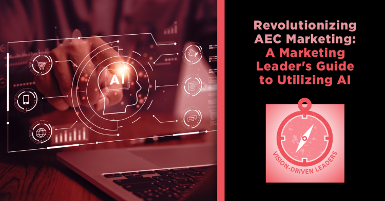 Vision-Driven Leaders: Seven Tips for Using AI in your AEC Marketing